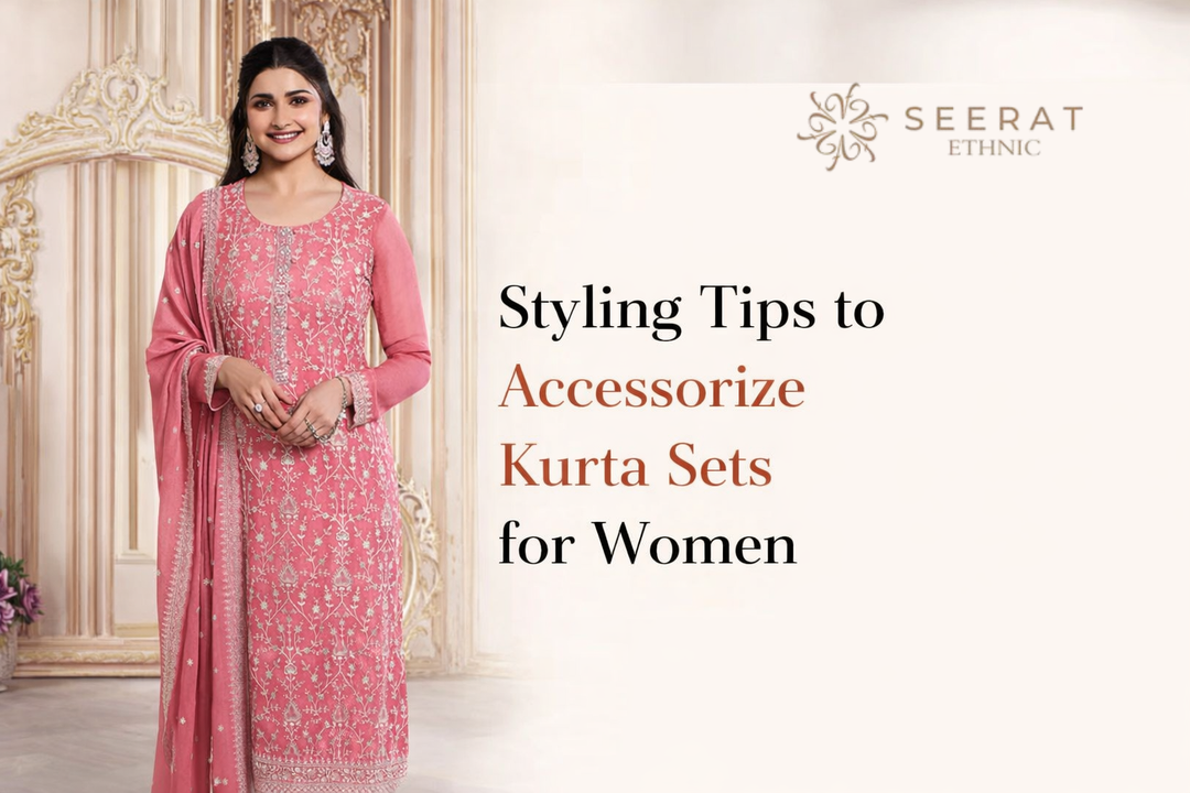 Styling Tips to Accessorize Kurta Sets for Women